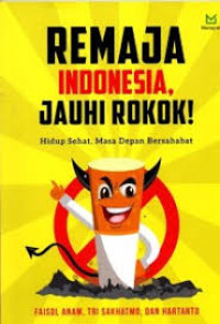 Image of Remaja Indonesia, Jauhi Rokok! : Hidup Sehat, Masa Depan Bersahabat